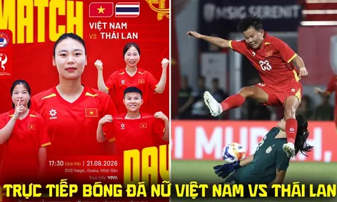 VTV6 VTVGo trực tiếp bóng đá nữ Việt Nam vs Thái Lan 17h30 ngày 21/9 - Link xem trực tiếp ASIAD 2026 hôm nay