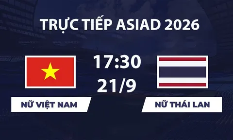 VTV6, VTV5 TRỰC TIẾP bóng đá Việt Nam vs Thái Lan hôm nay 21/9 - Link xem trực tiếp ASIAD 2026 mới nhất