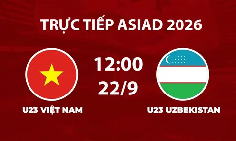 Link xem TRỰC TIẾP bóng đá U23 Việt Nam vs U23 Uzbekistan hôm nay 22/9 - VTV6, VTVGo trực tiếp ASIAD 2026