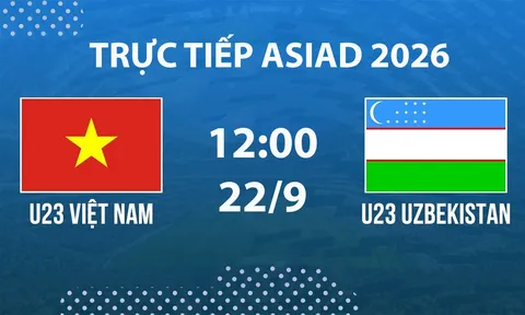 VTV6, VTV5 TRỰC TIẾP bóng đá ASIAD 2026 hôm nay 22/9 - Link xem trực tiếp U23 Việt Nam vs U23 Uzbekistan