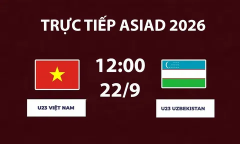 VTV6, VTV7 TRỰC TIẾP bóng đá ASIAD 2026 hôm nay 22/9 - Link xem trực tiếp U23 Việt Nam vs U23 Uzbekistan