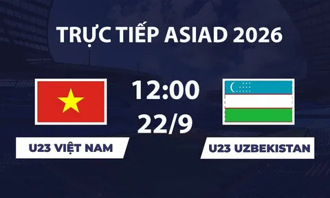 VTV6, VTVGo TRỰC TIẾP bóng đá ASIAD 2026 hôm nay 22/9 - Link xem trực tiếp U23 Việt Nam vs U23 Uzbekistan
