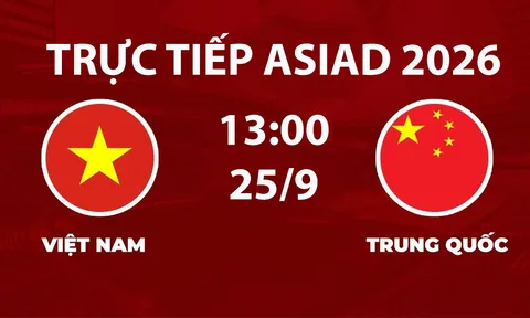 Link xem TRỰC TIẾP bóng đá Việt Nam vs Trung Quốc hôm nay 25/9 - VTV6 trực tiếp ASIAD 2026