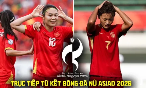 Xem trực tiếp bóng đá ĐT nữ Việt Nam vs Trung Quốc ở đâu, kênh nào? Link trực tiếp tứ kết ASIAD 2026 hôm nay
