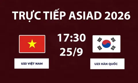 TRỰC TIẾP bóng đá U23 Việt Nam vs U23 Hàn Quốc hôm nay 25/9 - Link xem trực tiếp ASIAD 2026 trên VTV