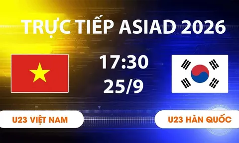VTV6, VTV5 TRỰC TIẾP bóng đá U23 Việt Nam vs U23 Hàn Quốc hôm nay 25/9 - Link xem trực tiếp ASIAD 2026 mới nhất