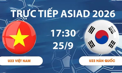 VTV6, VTV7 TRỰC TIẾP bóng đá ASIAD 2026 hôm nay 25/9 - Link xem trực tiếp U23 Việt Nam đấu Hàn Quốc