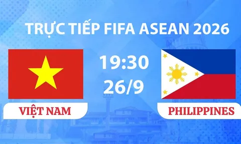 TRỰC TIẾP bóng đá FIFA ASEAN Cup 2026 hôm nay 26/9 - Link xem tuyển Việt Nam đấu Philippines