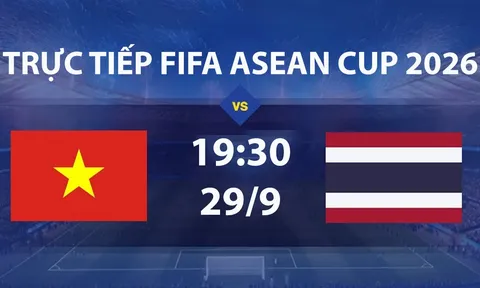 FPT TRỰC TIẾP bóng đá FIFA ASEAN Cup hôm nay 29/9 - Link xem trực tiếp tuyển Việt Nam vs Thái Lan