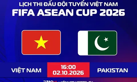 Lịch thi đấu bóng đá Việt Nam hôm nay 2/10: ĐT Việt Nam đối đầu Pakistan ở FIFA ASEAN Cup 2026 lúc mấy giờ?
