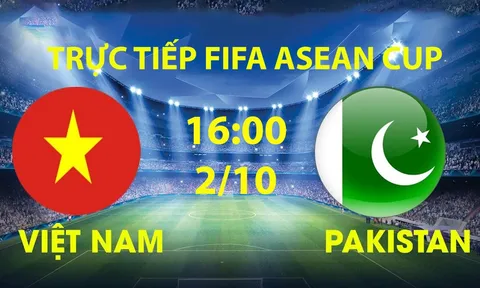 Link xem TRỰC TIẾP bóng đá Việt Nam vs Pakistan hôm nay 2/10 - TV360, FPT trực tiếp FIFA ASEAN Cup 2026