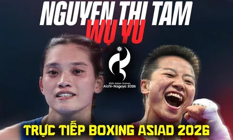 VTV6 VTVGo trực tiếp Chung kết Boxing nữ ASIAD 2026 - Link xem trực tiếp Nguyễn Thị Tâm vs Wu Yu
