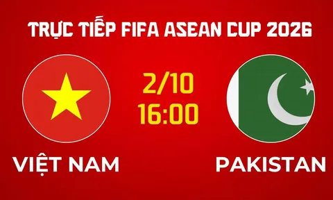 Xem trực tiếp bóng đá Việt Nam vs Pakistan ở đâu, kênh nào? Link xem trực tiếp FIFA ASEAN Cup 2026