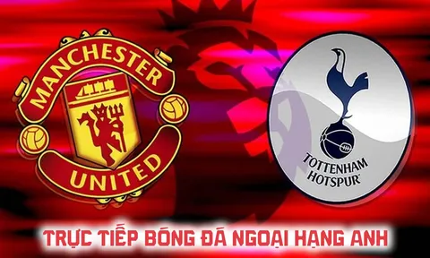 FPTPlay trực tiếp bóng đá Man Utd vs Tottenham hôm nay 10/10 - Link xem trực tiếp Ngoại hạng Anh