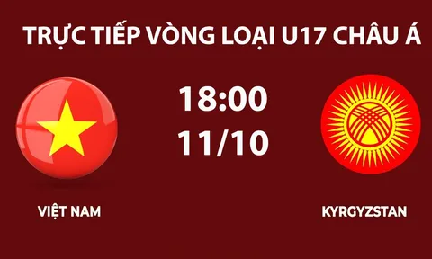 TV360 TRỰC TIẾP bóng đá U17 Việt Nam vs U17 Kyrgyzstan hôm nay 11/10 -Link xem VL U17 nữ châu Á 2027
