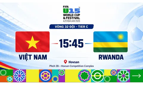 TRỰC TIẾP bóng đá U15 Việt Nam vs U15 Rwanda - Link xem trực tiếp U15 World Cup 2026 của FIFA
