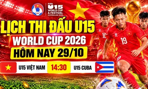 Lịch thi đấu VCK U15 World Cup 2026 hôm nay 29/10 - Kênh phát sóng U15 Việt Nam vs U15 Cuba