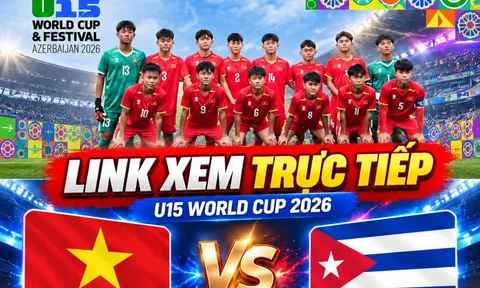 TRỰC TIẾP bóng đá U15 Việt Nam vs U15 Cuba - Link xem trực tiếp U15 World Cup 2026 của FIFA