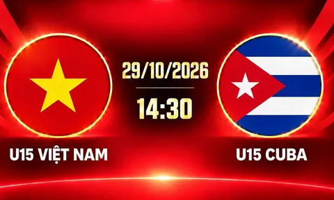 Xem TRỰC TIẾP U15 Việt Nam vs U15 Cuba ở đâu? Kênh xem miễn phí U15 World Cup 2026 mới nhất 29/10