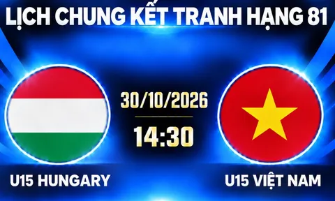 LINK xem trực tiếp U15 Việt Nam vs U15 Hungary - Trực tiếp bóng đá U15 World Cup 2026 hôm nay 30/10