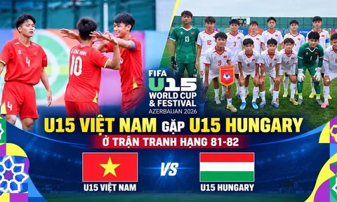 Trực tiếp bóng đá U15 Việt Nam vs U15 Hungary 14h30 ngày 30/10 - Link xem trực tiếp World Cup 2026
