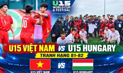 TRỰC TIẾP bóng đá U15 Việt Nam vs U15 Hungary - Link xem trực tiếp U15 World Cup 2026 của FIFA