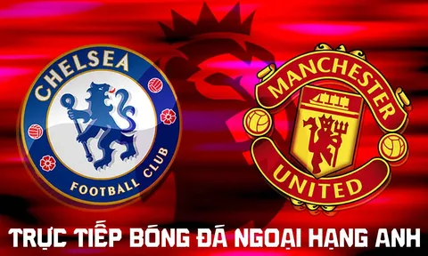 TRỰC TIẾP bóng đá Chelsea vs Man Utd 19h30 ngày 31/10 - FPTPlay trực tiếp Ngoại hạng Anh hôm nay