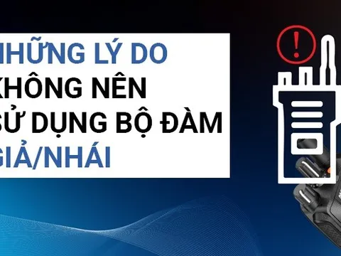 Những lý do không nên sử dụng bộ đàm Motorola giả/nhái