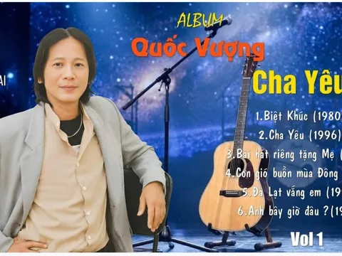 Ca - nhạc sĩ Quốc Vượng: Từ “Cha yêu” đến “Bài hát riêng tặng mẹ”…