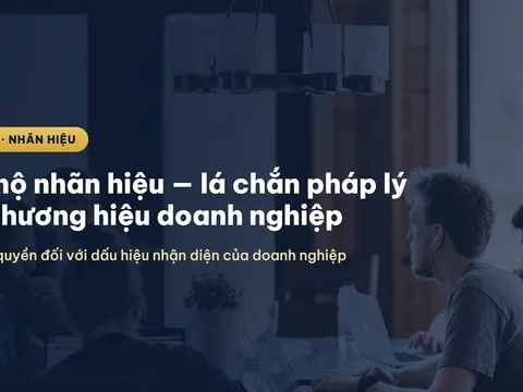 Bảo hộ nhãn hiệu — lá chắn pháp lý cho thương hiệu doanh nghiệp