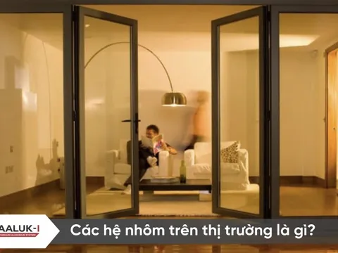 Top các hệ nhôm trên thị trường hiện nay: Phân tích chuyên sâu và ứng dụng thực tế