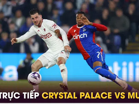 Trực tiếp bóng đá MU vs Crystal Palace, 23h30 ngày 21/9 - Link xem trực tiếp bóng đá Ngoại hạng Anh