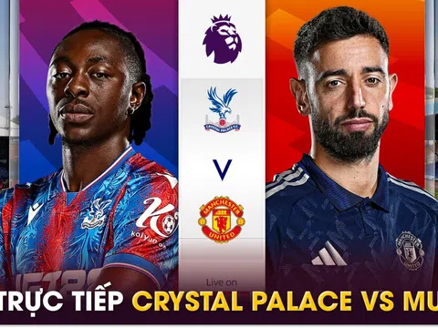 Xem trực tiếp bóng đá Crystal Palace vs MU ở đâu, kênh nào? Link xem trực tiếp Ngoại hạng Anh FULLHD