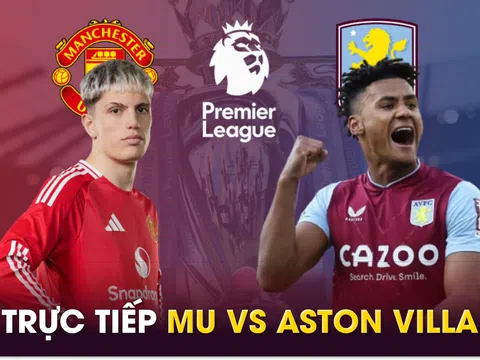 Xem trực tiếp bóng đá MU vs Aston Villa ở đâu, kênh nào? Link xem trực tiếp Man Utd Ngoại hạng Anh