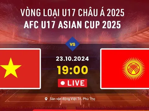 Trực tiếp U17 Việt Nam vs U17 Kyrgyzstan, 19h00 ngày 23/10 - Link xem trực tiếp VL U17 châu Á 2025