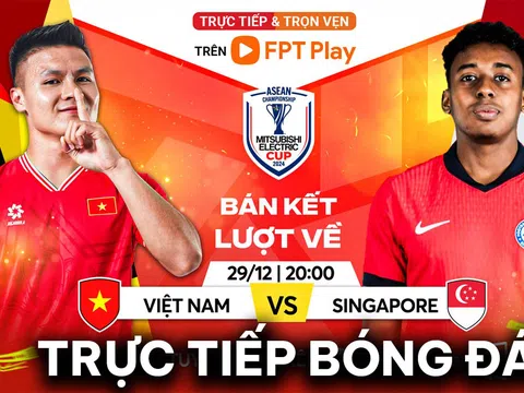 Trực tiếp bóng đá ĐT Việt Nam vs ĐT Singapore - Bán kết AFF Cup 2024: Xuân Son đi vào lịch sử ĐNÁ?