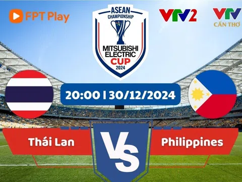 Trực tiếp bóng đá Thái Lan vs Philippines - Bán kết AFF Cup 2024: Xác định đối thủ của ĐT Việt Nam