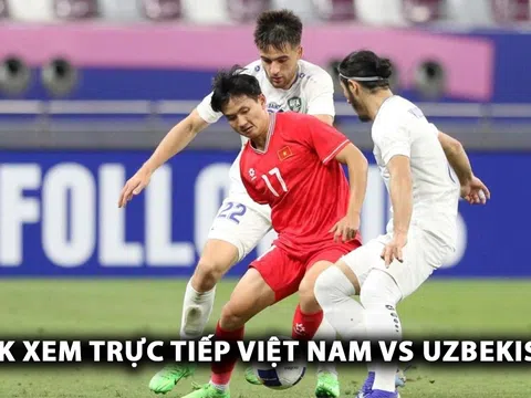 Xem trực tiếp U22 Việt Nam vs U22 Uzbekistan ở đâu, kênh nào? Link xem trực tiếp Việt Nam vs Uzbekistan