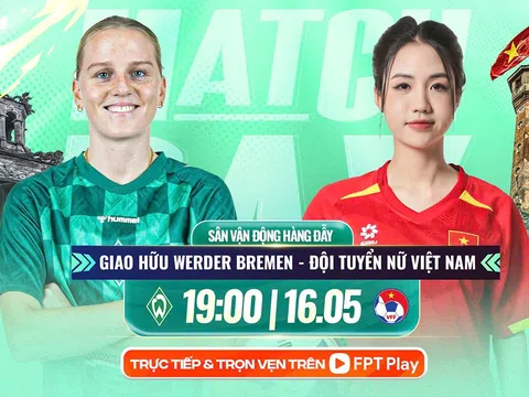 Trực tiếp bóng đá ĐT Việt Nam vs Werder Bremen, 19h ngày 16/5 - Link xem giao hữu ĐTVN trên VTV HD