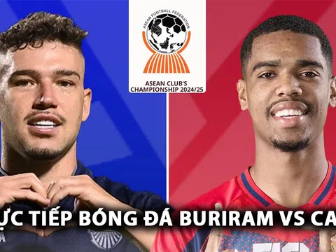 Xem trực tiếp Buriram Utd vs CAHN ở đâu, kênh nào? Link xem trực tiếp Buriram Utd vs CAHN