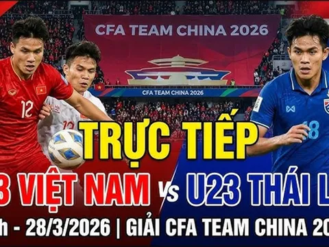 Trực tiếp U23 Việt Nam vs U23 Thái Lan 14h00 ngày 28/3: Căng thẳng derby Đông Nam Á