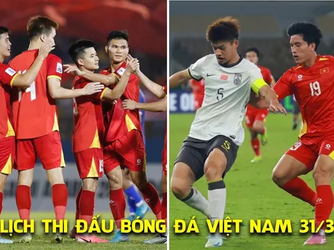 Lịch thi đấu bóng đá Việt Nam ngày 31/3: U23 Việt Nam vs U23 Trung Quốc; ĐT Việt Nam đấu Malaysia
