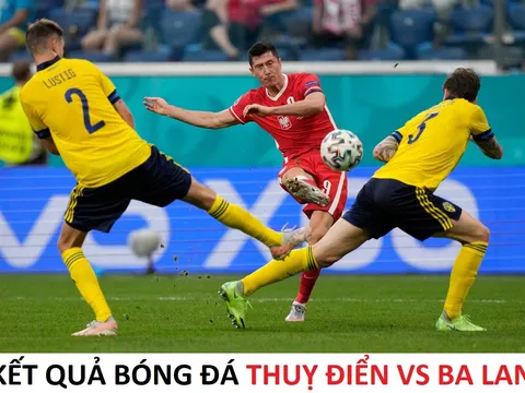 Kết quả bóng đá Thuỵ Điển vs Ba Lan - 01h45 ngày 1/4 - Vòng loại World Cup 2026: Kịch bản nghiệt ngã