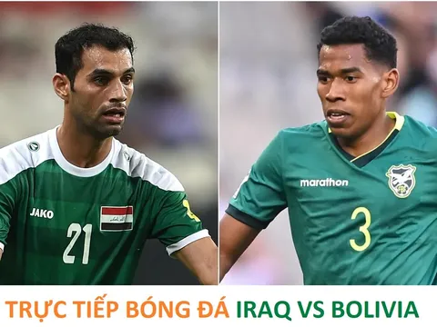 Trực tiếp bóng đá Iraq vs Bolivia - 10h00 ngày 1/4 - Xem trực tiếp Vòng loại World Cup 2026 ở đâu?