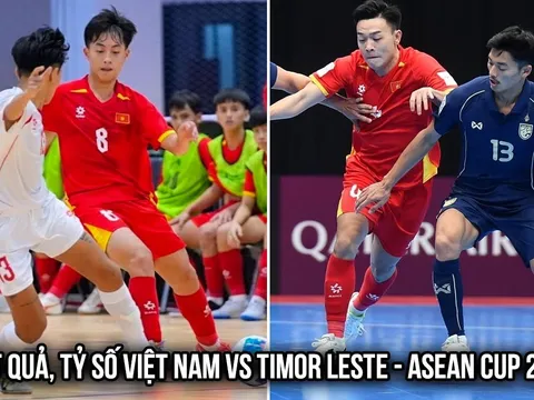 Kết quả, tỷ số Futsal Việt Nam vs Timor Leste - ASEAN Cup hôm nay 7/4: ĐT Việt Nam 'bỏ xa' Thái Lan?