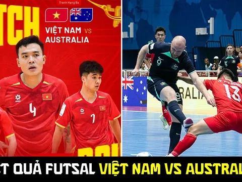Kết quả, tỷ số Futsal Việt Nam vs Australia - ASEAN Cup 2026: Chiến thắng khiến cả ĐNÁ ngả mũ?
