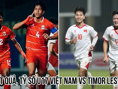 Kết quả, tỷ số U17 Việt Nam vs U17 Timor Leste hôm nay 16/4: Lời cảnh báo đầy sức nặng đến Indonesia