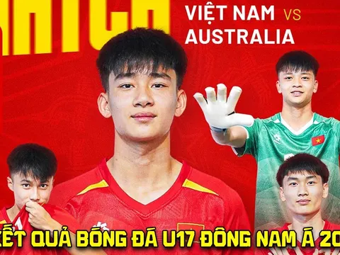 Kết quả, tỷ số U17 Việt Nam vs U17 Australia hôm nay 22/4: Địa chấn trước nhà ĐKVĐ Đông Nam Á?