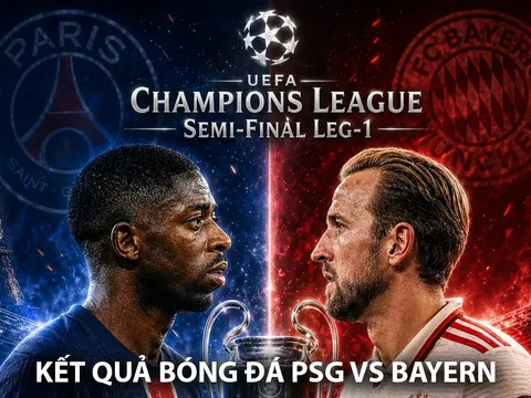 Kết quả bóng đá PSG vs Bayern lúc 2h00 ngày 29/4 - Kết quả bóng đá Cúp C1 Champions League mới nhất