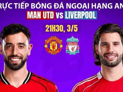 Trực tiếp bóng đá MU vs Liverpool 21h30 hôm nay 2/5: Bruno Fernandes đi vào lịch sử Ngoại hạng Anh?